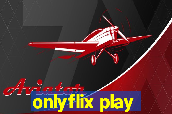 onlyflix play